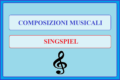 COMPOSIZIONI MUSICALI - SINGSPIEL