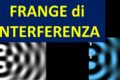 6 - OTTICA - LE FRANGE DI INTERFERENZA