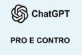 ChatGPT - Pro e contro